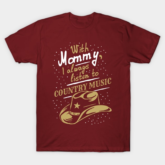 With Mommy, I always listen to Country music, funny phrase T-Shirt by emmjott